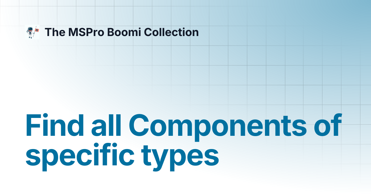 Find all Components of specific types | Boomi Console | The MSPro Boomi ...